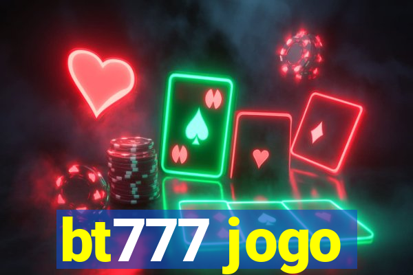 bt777 jogo